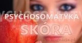 Psychosomatyka: Skóra i choroby skóry, trądzik, łuszczyca, rozstępy