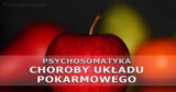 Psychosomatyka – Układ Pokarmowy: wrzody żołądka, cukrzyca, wątroba… Jak rozumieć chorobę?