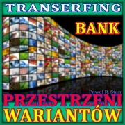 Transerfing Rzeczywistości: BANK Przestrzeni Wariantów (wizualizacja)