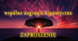 Wspólne nagranie hipnotyczne – ZAPROSZENIE