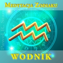 WODNIK – medytacja Zodiaku (NIE horoskop)